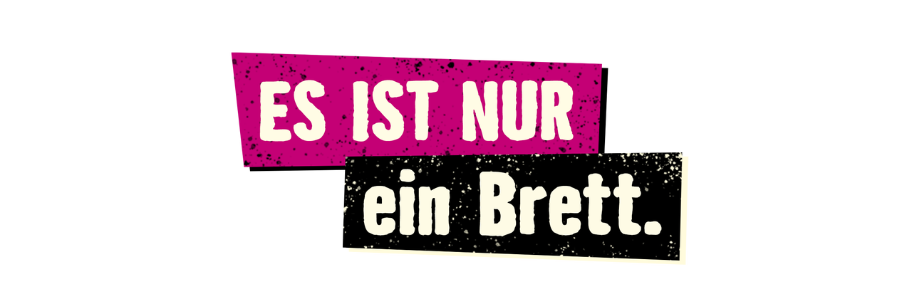 Schriftzug Es ist nur ein Brett.