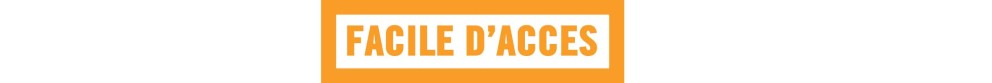 Facile d'acces Facile d'acces