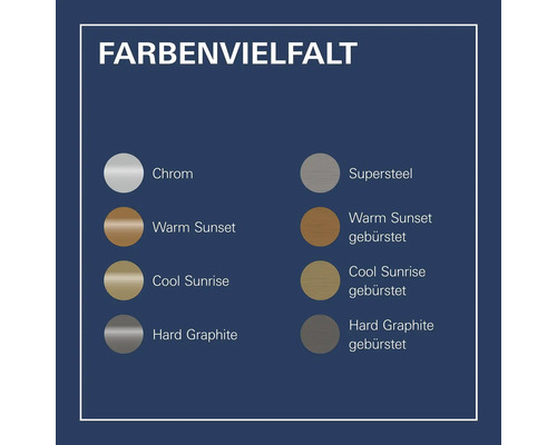 Variété de couleurs: chrome, supersteel, warm sunset, warm sunset brossé, cool sunrise, cool sunrise brossé, hard graphite, hard graphite brossé