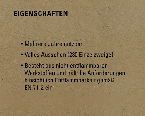 Merkmale: Mehrere Jahre verwendbar, volles Aussehen (280 Einzelzweige), besteht aus nicht entflammbaren Werkstoffen und entspricht den Anforderungen hinsichtlich Entflammbarkeit gemäß EN 71-2
