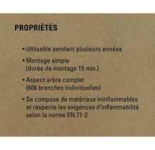 Propriétés: Utilisable pendant plusieurs années, montage simple (durée de montage 15 min), aspect arbre complet (608 branches individuelles), se compose de matériaux ininflammables et respecte les exigences d'inflammabilité selon la norme EN 71-2.