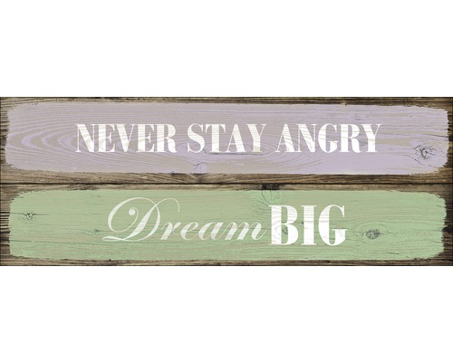 Panneau en bois décoratif avec les inscriptions Never Stay Angry et Dream Big
