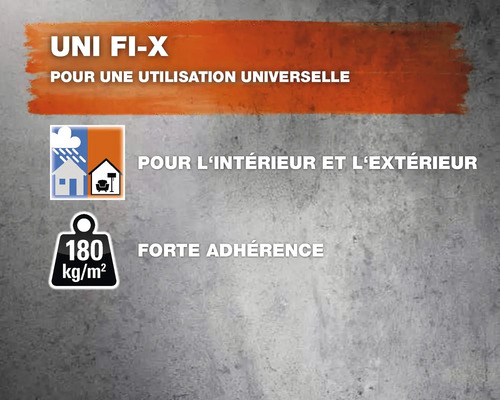 UNI FI-X pour utilisation universelle, pour intérieur et extérieur, forte adhérence