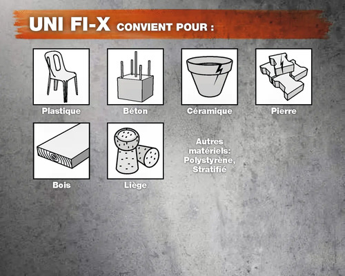 Uni Fix convient pour plastique, béton, céramique, pierre, bois, liège, polystyrène et stratifié.