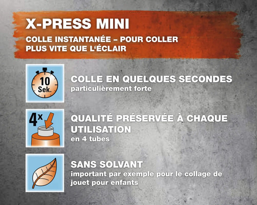 X-Press Mini Colle instantanée Caractéristiques : colle en quelques secondes, qualité préservée à chaque utilisation, sans solvant