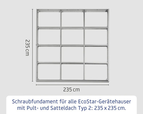Schraubfundament für Gerätehäuser EcoStar mit Pult- und Satteldach Typ 2, 235 x 235 Zentimeter