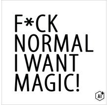 Wandbild mit dem Schriftzug FUCK NORMAL I WANT MAGIC in serifenloser Schriftart. (Image AI modified or generated)
