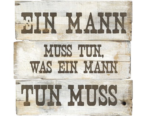 Dekoratives Holzschild mit dem Spruch: Ein Mann muss tun, was ein Mann tun muss.