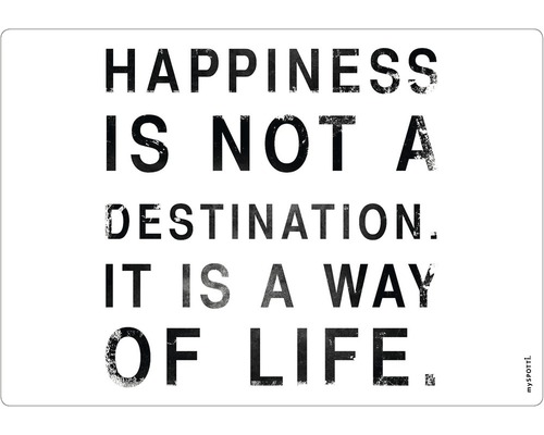 Paroi arrière de cuisine mySPOTTI pop Happiness 59x41 cm Affiche décorative avec la citation : Happiness is not a destination, it is a way of life