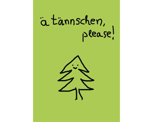 Weihnachtspostkarte Ä Tännschen, please! 10,5x14,8 cm Grafik von kleinem Weihnachtsbaum mit dem Text: Ä Tännchen, please!