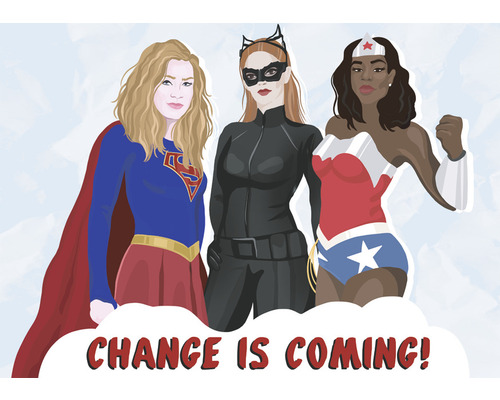 Illustration von drei Superheldinnen mit der Aufschrift ''CHANGE IS COMING!''