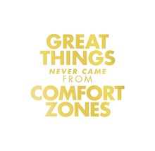 Lettrage: Great things never came from comfort zones