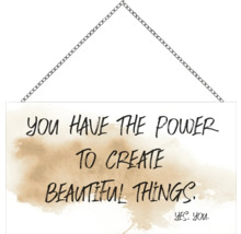 Panneau décoratif avec la phrase: You have the power to create beautiful things.